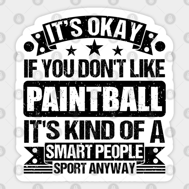 Paintball Lover It's Okay If You Don't Like Paintball It's Kind Of A Smart People Sports Anyway Sticker by Benzii-shop 